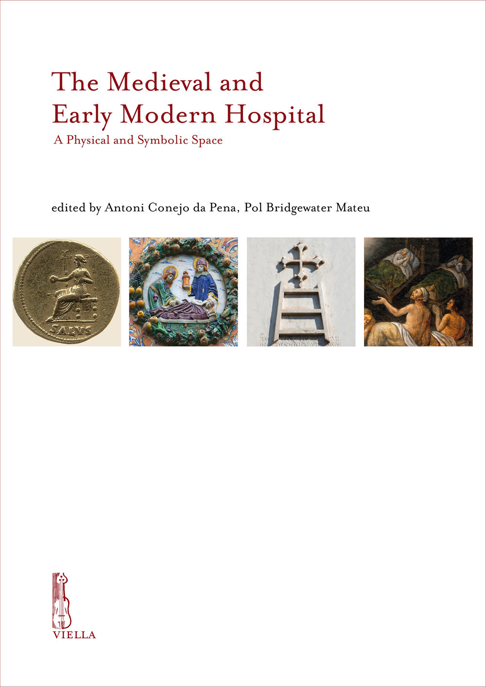 The Medieval and Early Modern hospital. A physical and symbolic space. Ediz. inglese, catalana e italiana