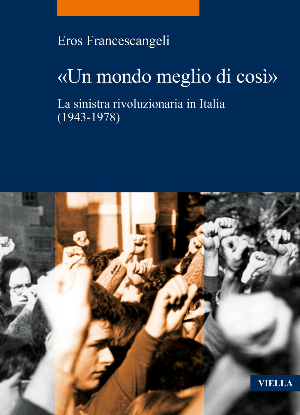 «Un mondo meglio di così». La sinistra rivoluzionaria in Italia (1943-1978)