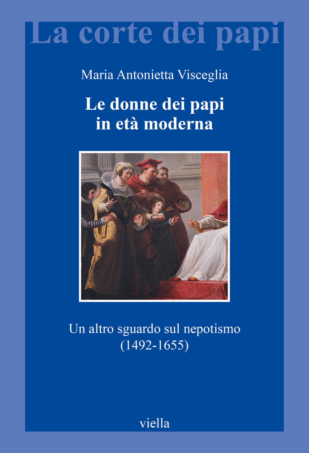Le donne dei papi in età moderna. Un altro sguardo sul nepotismo (1492-1655)