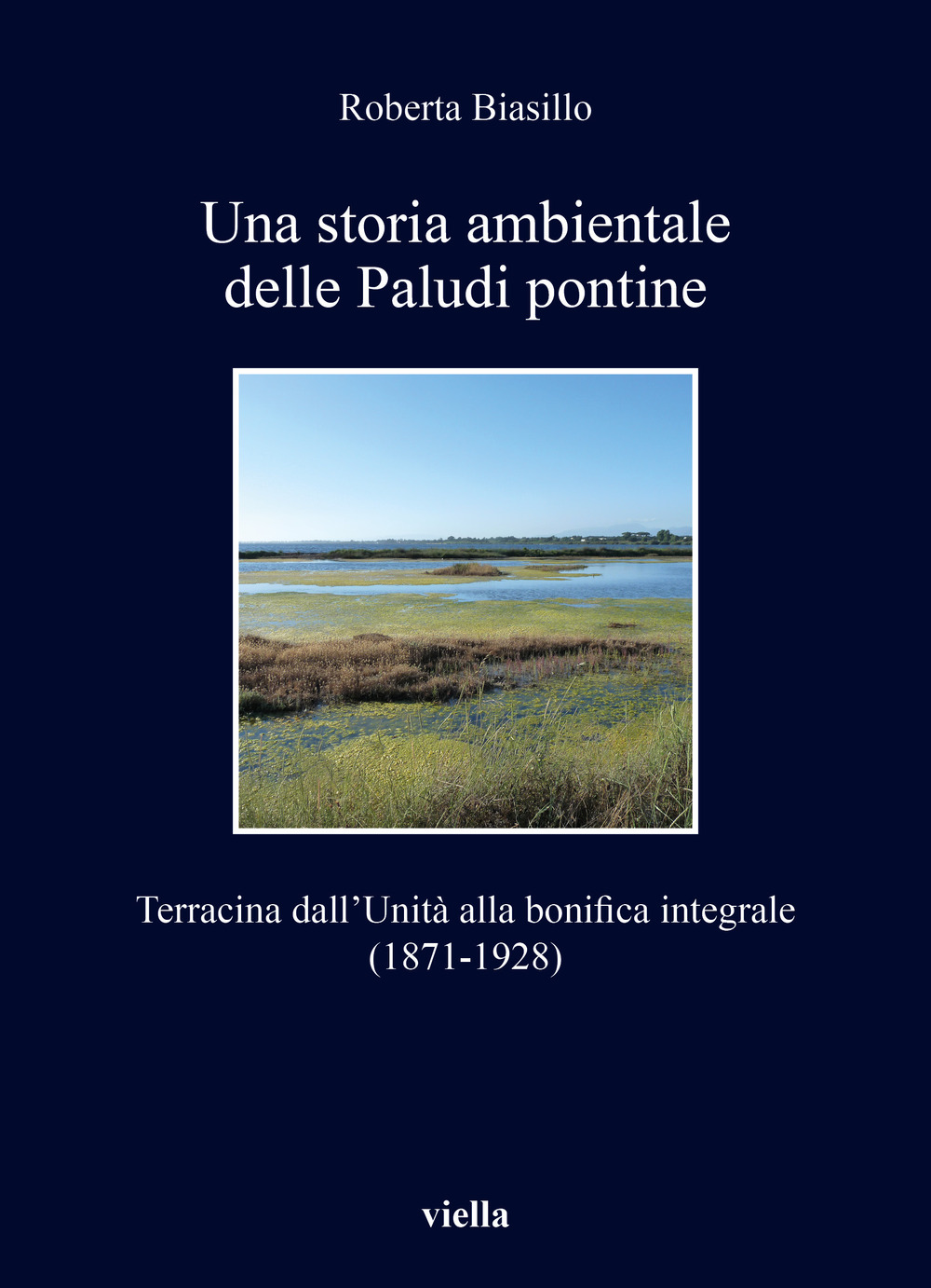 Una storia ambientale delle paludi pontine dall'unità. Terracina dall'Unità alla bonifica integrale (1871-1928)