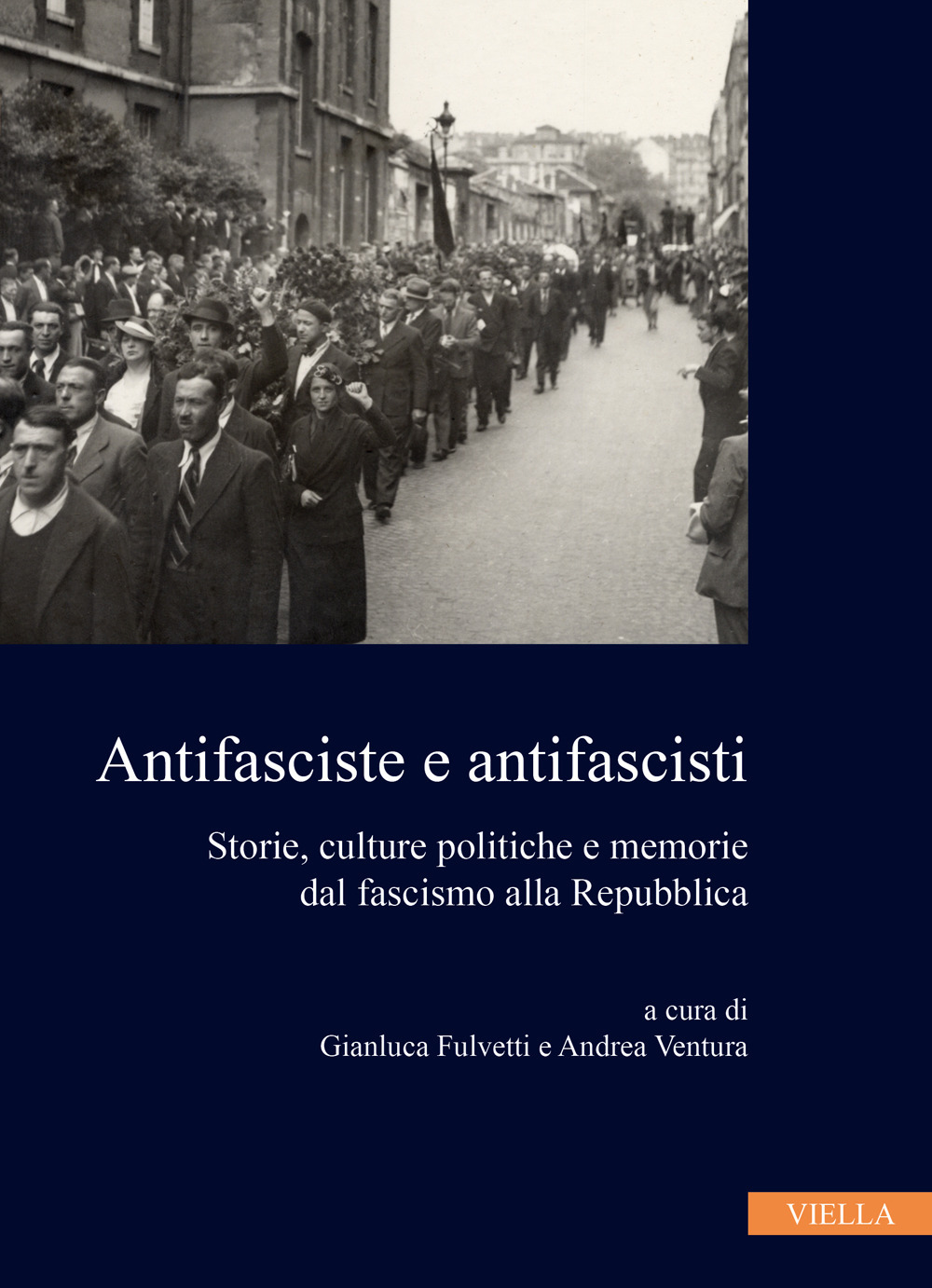 Antifasciste e antifascisti. Storie, culture politiche e memorie dal fascismo alla Repubblica