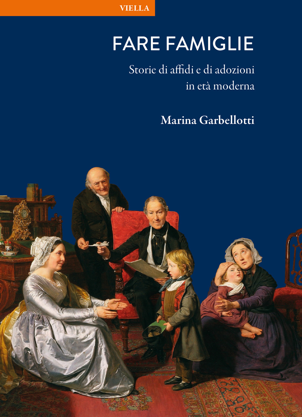 Fare famiglie. Storie di affidi e di adozioni in età moderna