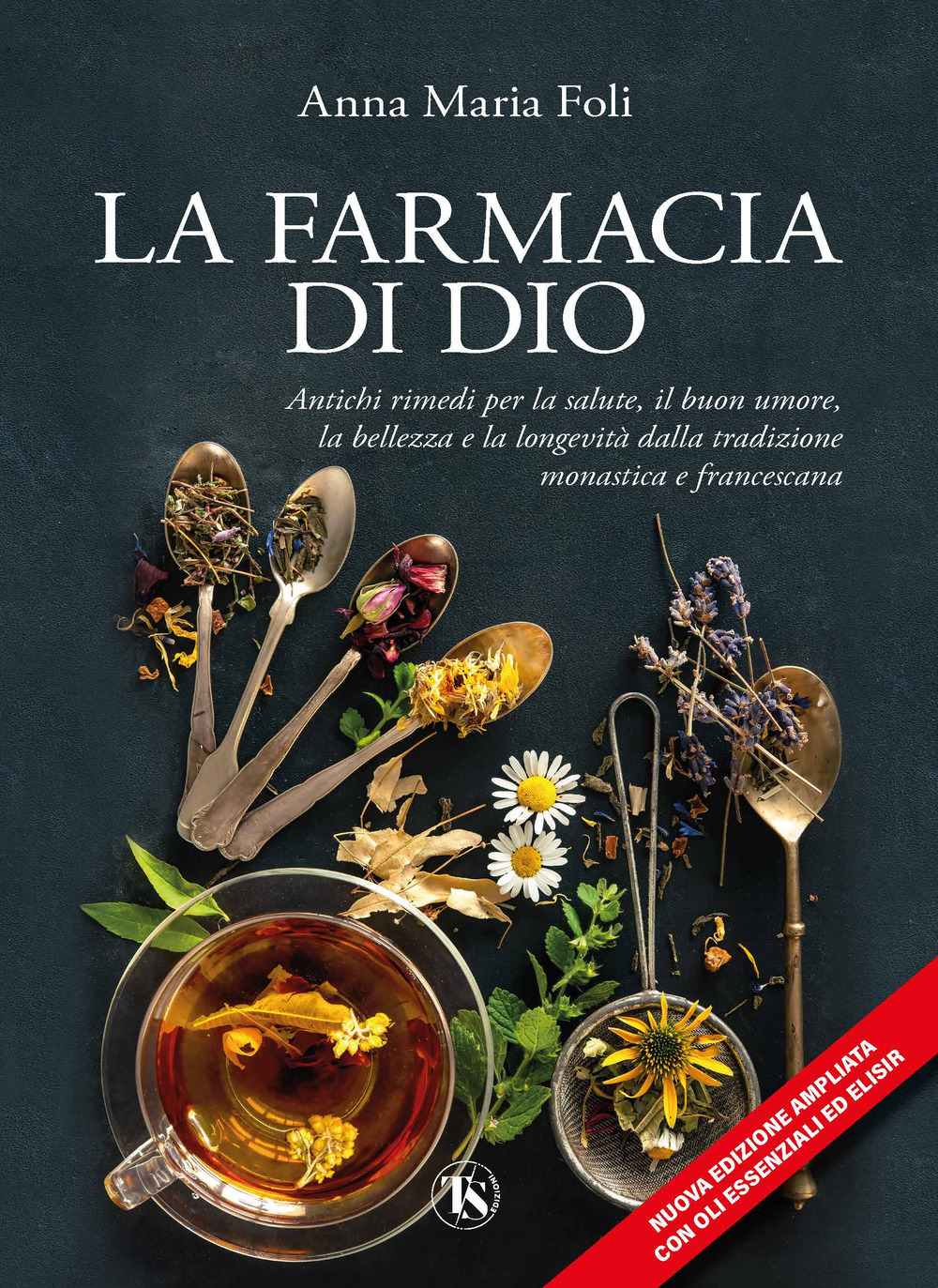 La farmacia di Dio. Antichi rimedi per la salute, il buon umore, la bellezza e la longevità dalla tradizione monastica e francescana. Ediz. ampliata