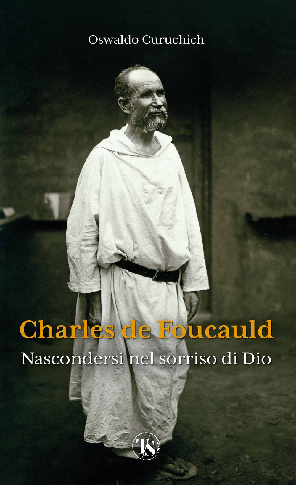 Charles de Foucauld. Nascondersi nel sorriso di Dio