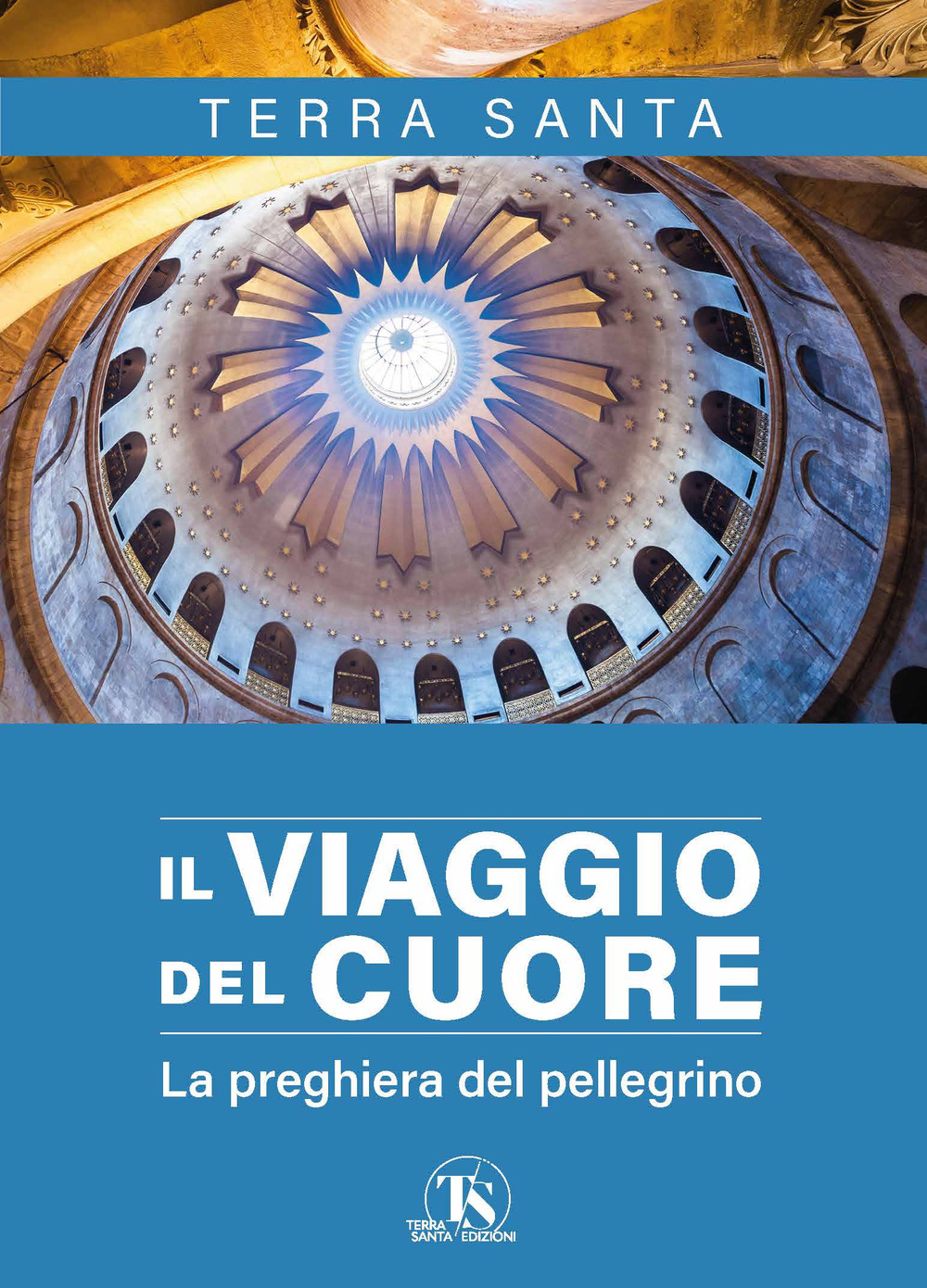 Il viaggio del cuore. La preghiera del pellegrino