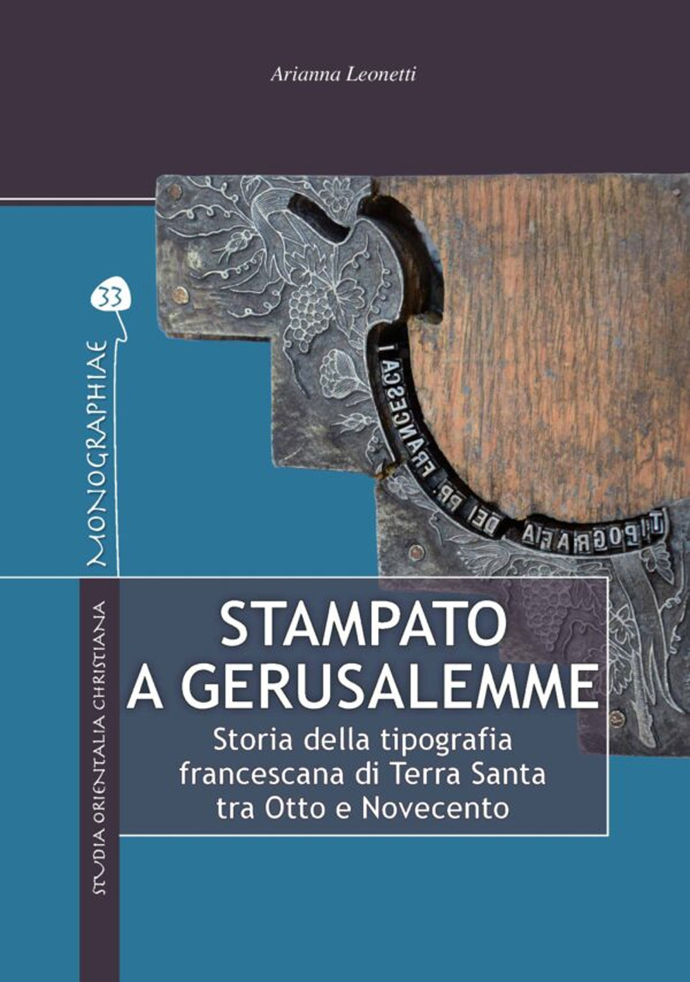 Stampato a Gerusalemme. Storia della tipografia francescana di Terra Santa tra Otto e Novecento