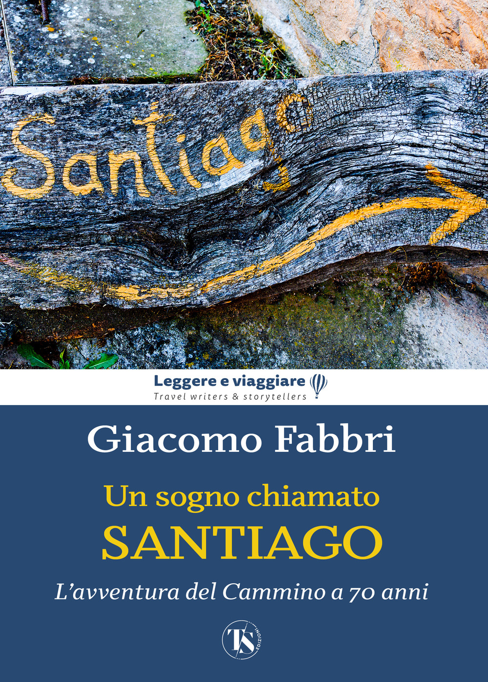 Un sogno chiamato Santiago. L'avventura del cammino a 70 anni