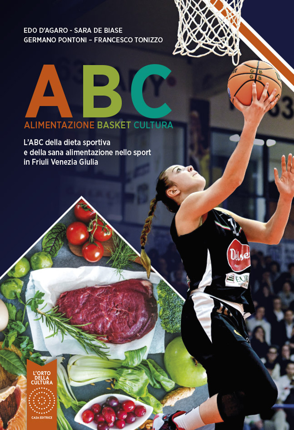 ABC Alimentazione Basket Cultura. L'ABC della dieta sportiva e della sana alimentazione nello sport in Friuli Venezia Giulia. Nuova ediz.
