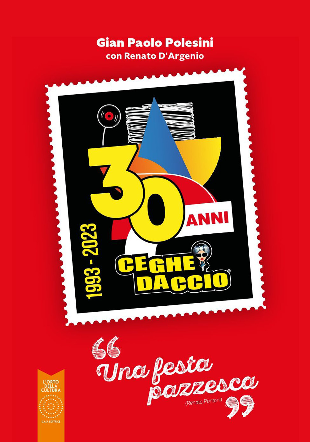 Ceghedaccio 30 anni. Una festa pazzesca