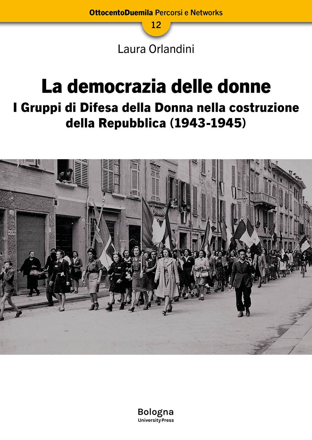 La democrazia delle donne. I Gruppi di Difesa della Donna nella costruzione della Repubblica (1943-1945). Nuova ediz.