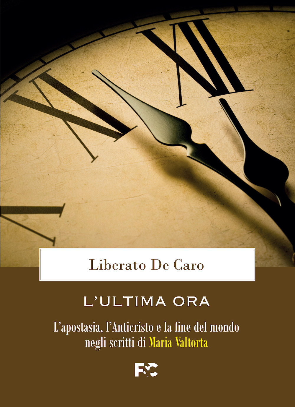 L'ultima ora. L'apostasia, l'Anticristo e la fine del mondo negli scritti di Maria Valtorta