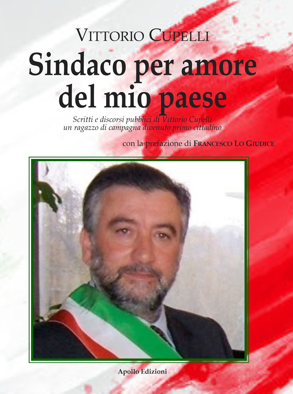 Sindaco per amore del mio paese. Scritti e discorsi pubblici di Vittorio Cupelli un ragazzo di campagna divenuto primo cittadino