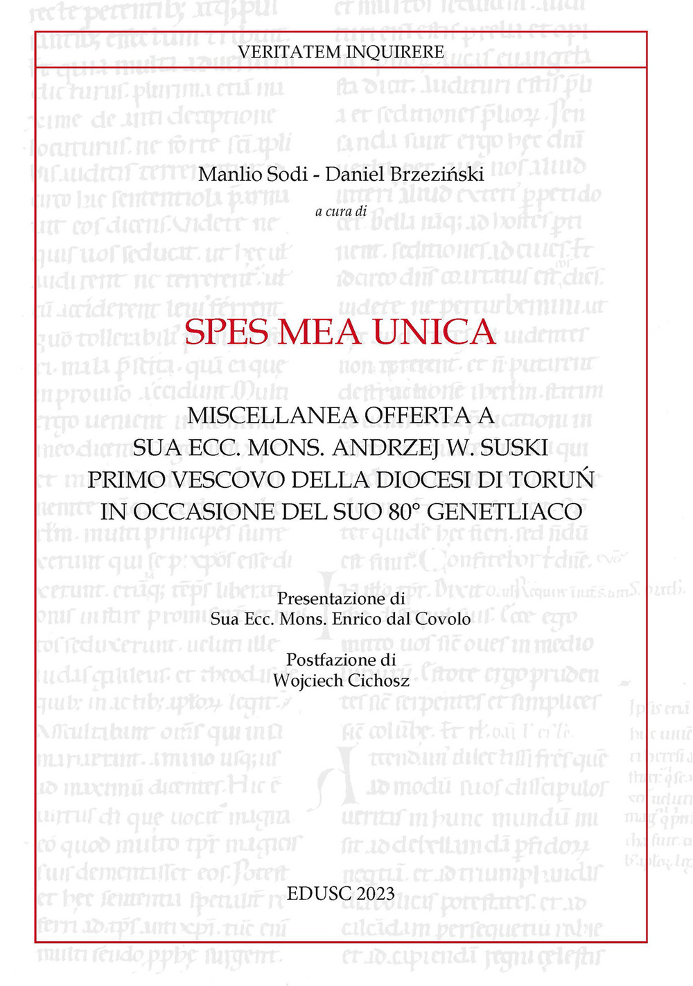 Spes mea unica. Miscellanea offerta a Sua Ecc. Mons. Andrzej W. Suski primo vescovo della diocesi di Toru? in occasione del Suo 80° genetliaco