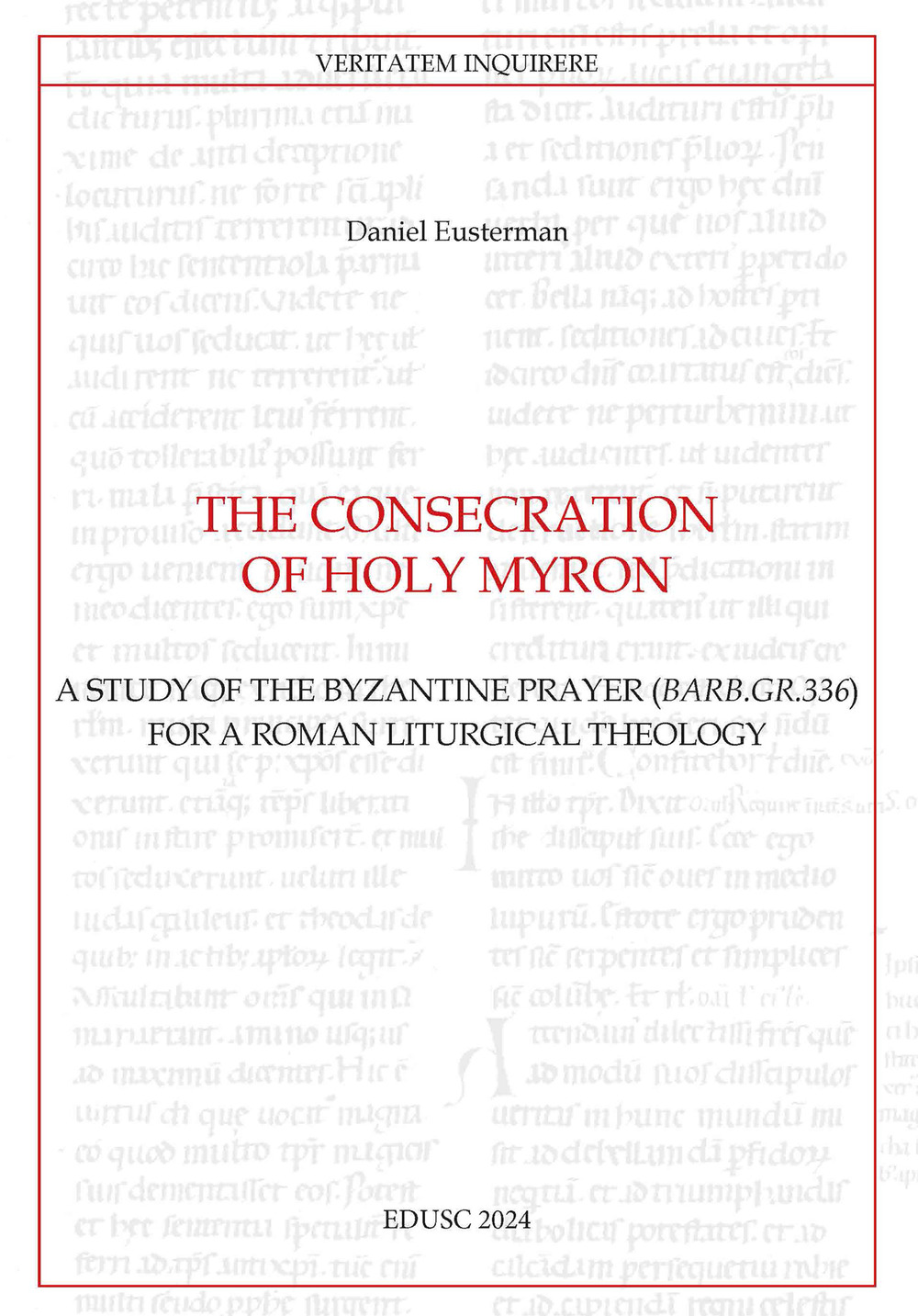 The consecration of Holy Myron. A study of the byzantine prayer (Barb.gr.336) for a roman liturgical theology
