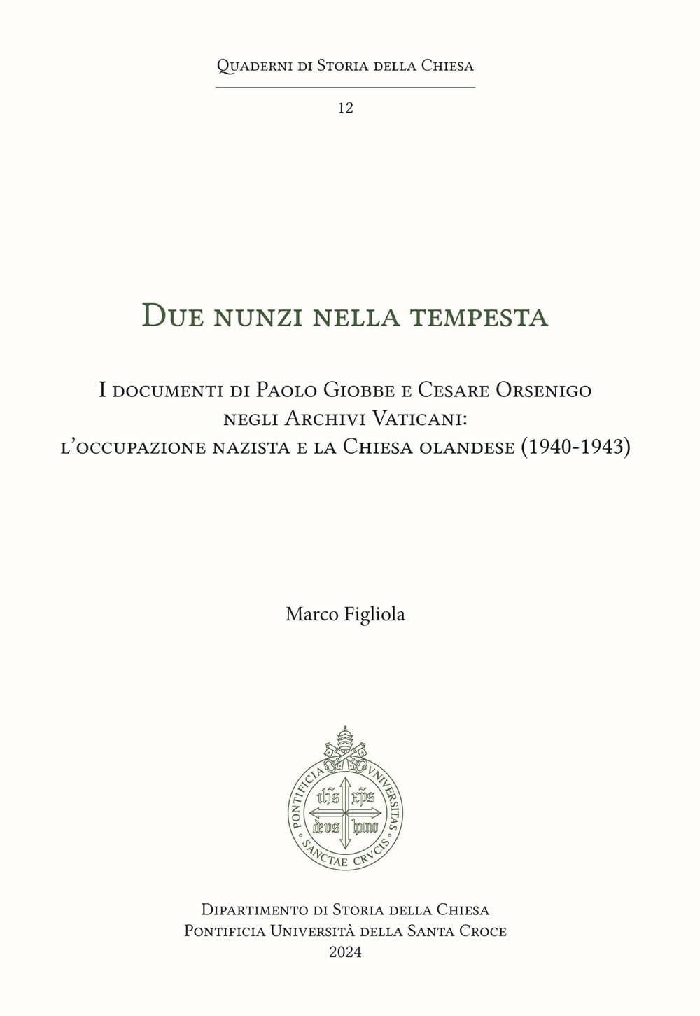 Due Nunzi nella tempesta. I documenti di Paolo Giobbe e Cesare Orsenigo negli Archivi Vaticani: l'occupazione nazista e la Chiesa olandese (1940-1943)