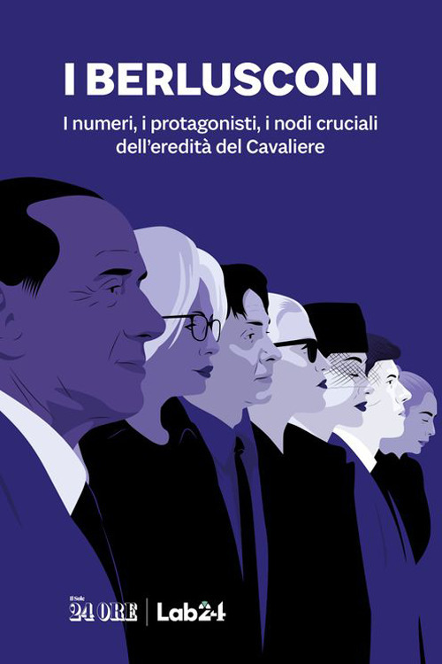 I Berlusconi. I numeri, i protagonisti, i nodi cruciali dell'eredità del Cavaliere