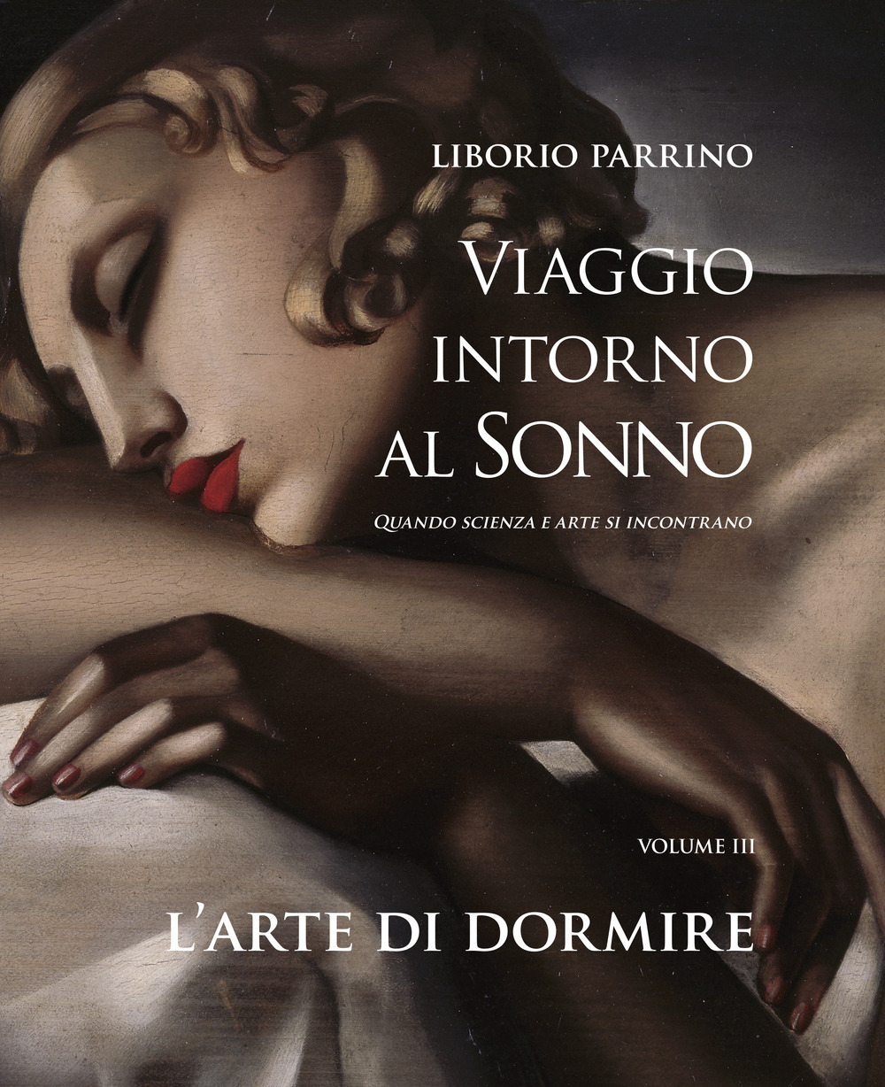 Viaggio intorno al sonno. Quando scienza e arte si incontrano. Vol. 3: L' arte di dormire. Quando scienza e arte si incontrano