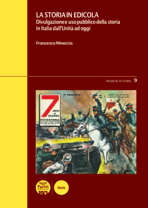 La storia in edicola. Divulgazione e uso pubblico della storia in Italia dall'Unità ad oggi