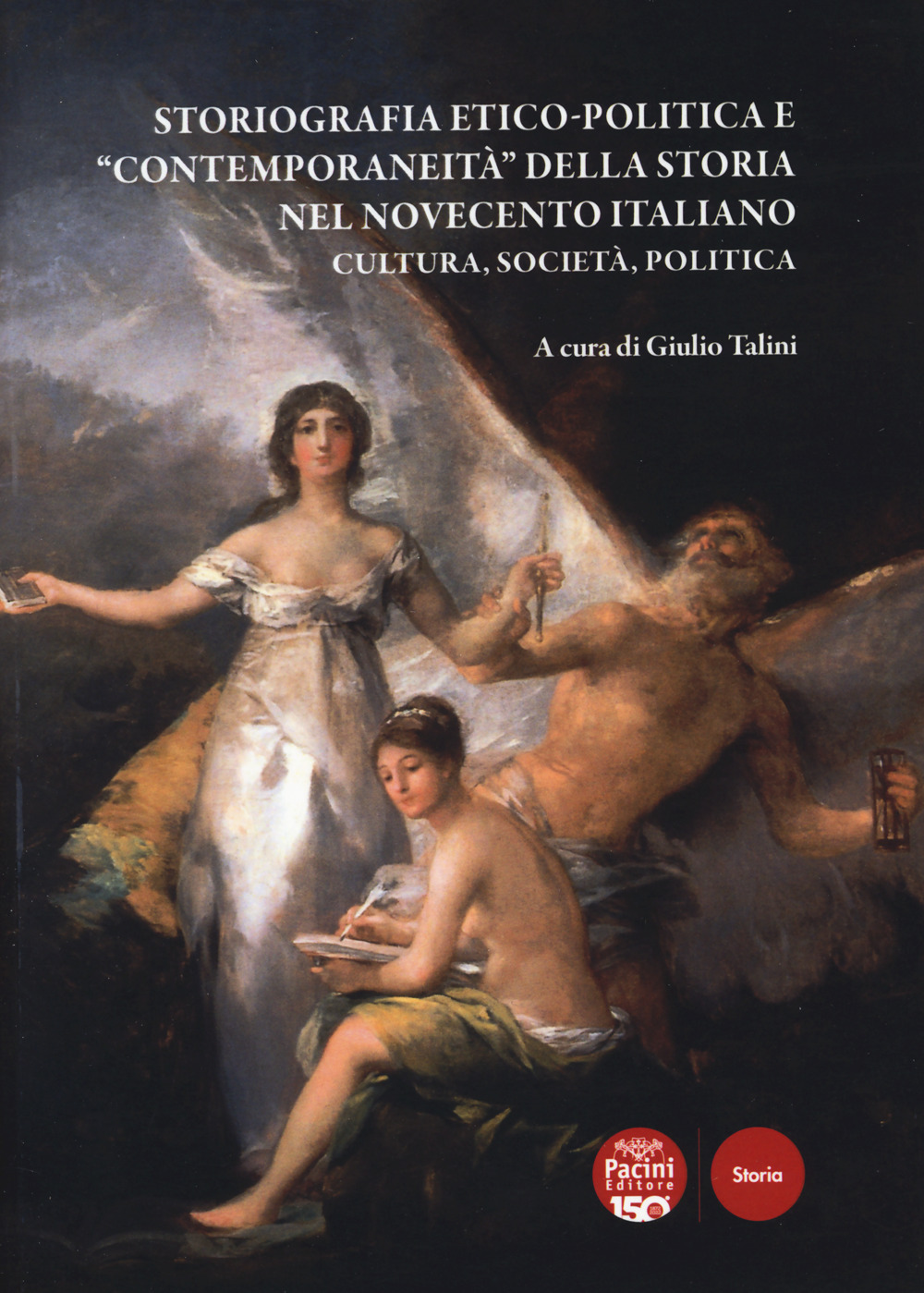 Storiografia etico-politica e «contemporaneità» della storia nel Novecento italiano. Cultura, società, politica