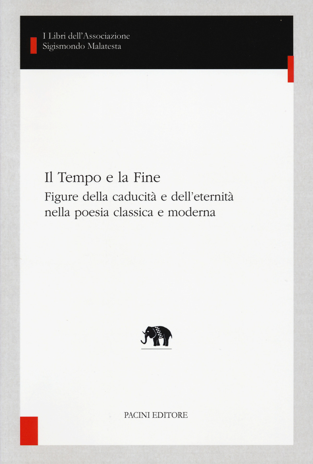 Il tempo e la fine. Figure della caducità e dell'eternità nella poesia classica e moderna