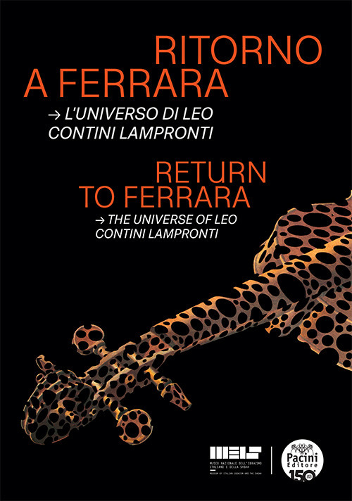 Ritorno a Ferrara. L'universo di Leo Contini Lampronti-Return to Ferrara. The universe of Leo Contini Lampronti