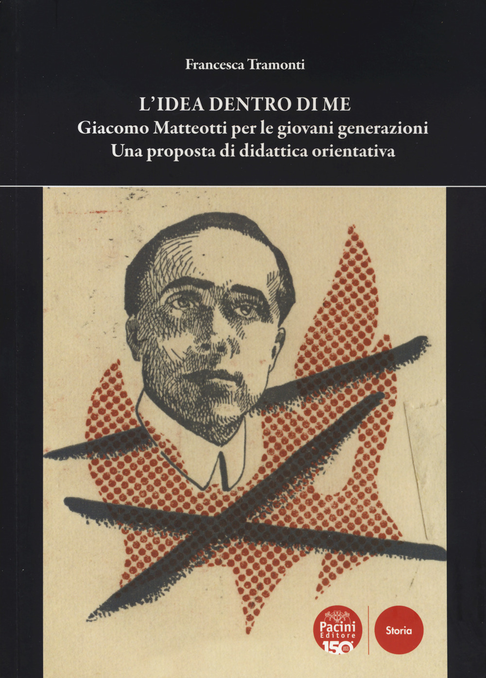 L'idea dentro di me. Giacomo Matteotti per le giovani generazioni. Una proposta di didattica orientativa