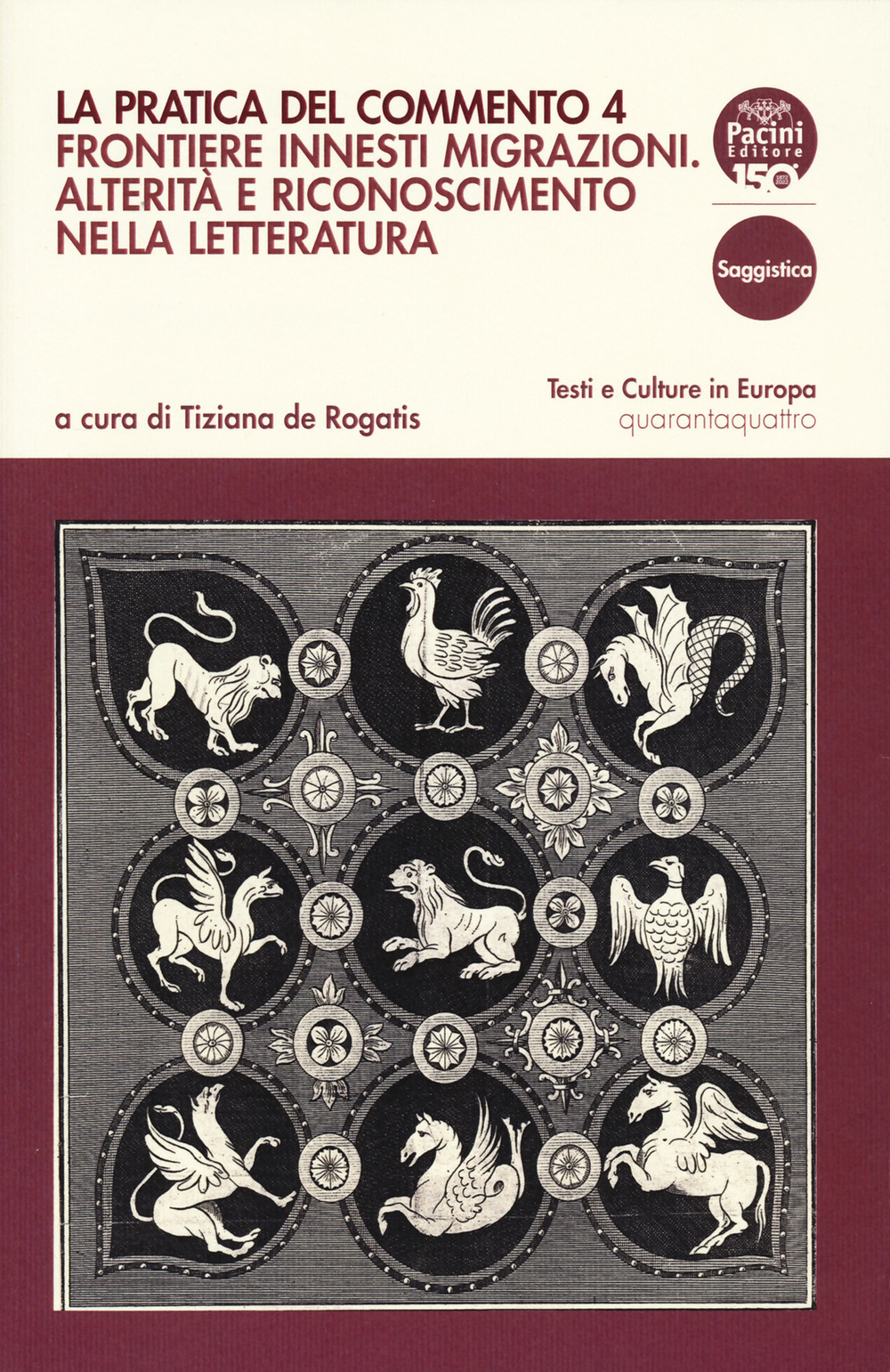 La pratica del commento. Vol. 4: Frontiere innesti migrazioni. Alterità e riconoscimento nella letteratura