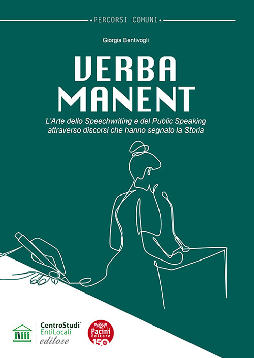 Verba manent. L'arte dello Speechwriting e del Public Speaking attraverso discorsi che hanno segnato la storia