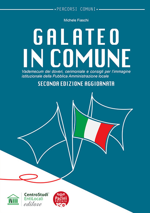 Galateo in Comune. Vademecum dei doveri, cerimoniale e consigli per l'immagine istituzionale della Pubblica Amministrazione locale. Nuova ediz.