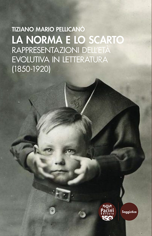 La norma e lo scarto. Rappresentazioni dell'età evolutiva in letteratura (1850-1920)