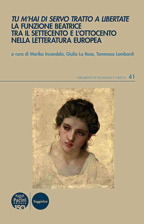 Tu m'hai di servo tratto a libertate. La funzione Beatrice tra il Settecento e l'Ottocento nella letteratura europea