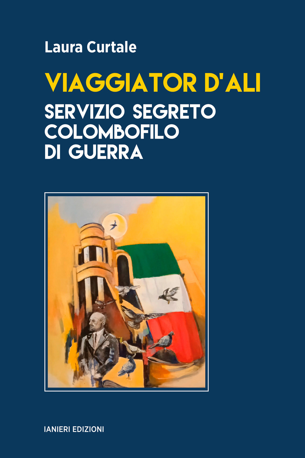 Viaggiator d'ali. Servizio segreto colombofilo di guerra