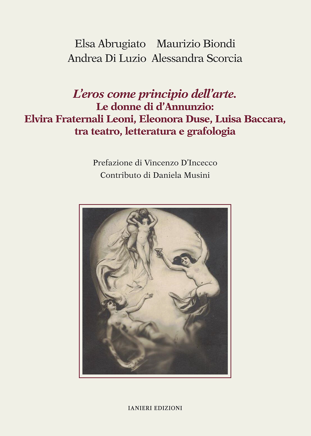 L'eros come principio dell'arte. Le donne di d'Annunzio: Elvira Fraternali Leoni, Eleonora Duse, Luisa Baccara tra teatro, letteratura e grafologia