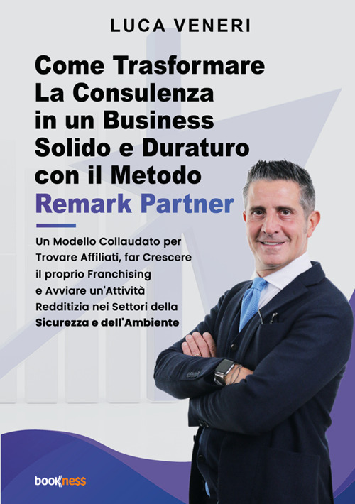 Come trasformare la consulenza in un business solido e duraturo con il metodo Remark Partner. Un modello collaudato per trovare affiliati, far crescere il proprio franchising e avviare un'attività redditizia nei settori della sicurezza e dell'ambiente