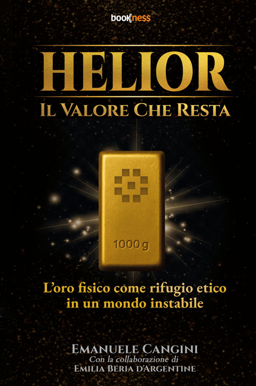 Helior, il valore che resta. L'oro fisico come rifugio etico in un mondo instabile. Nuova ediz.