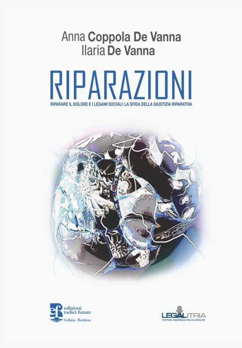 Riparazioni. Riparare il dolore e i legami sociali: la sfida della giustizia riparativa