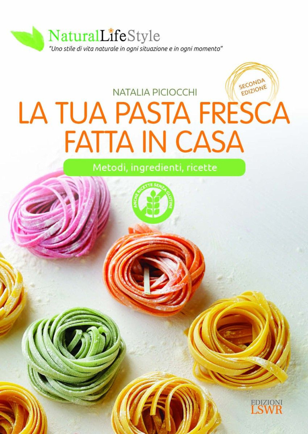 La tua pasta fresca fatta in casa. Metodi, ingredienti, ricette