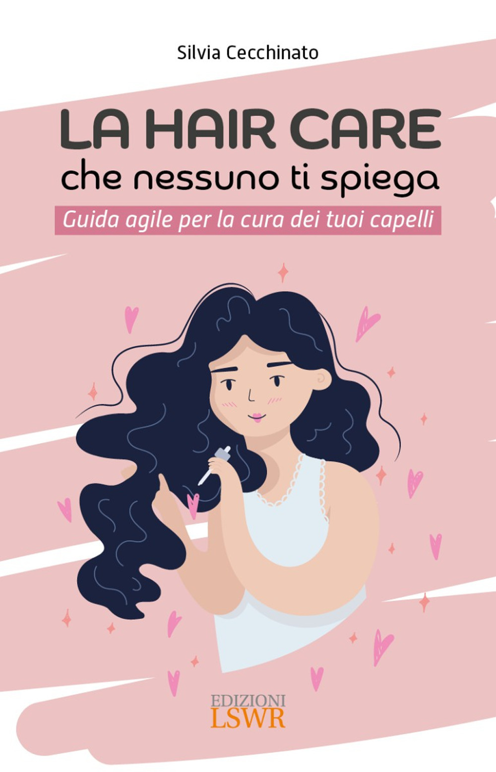 La hair care che nessuno ti spiega. Guida agile per la cura dei tuoi capelli