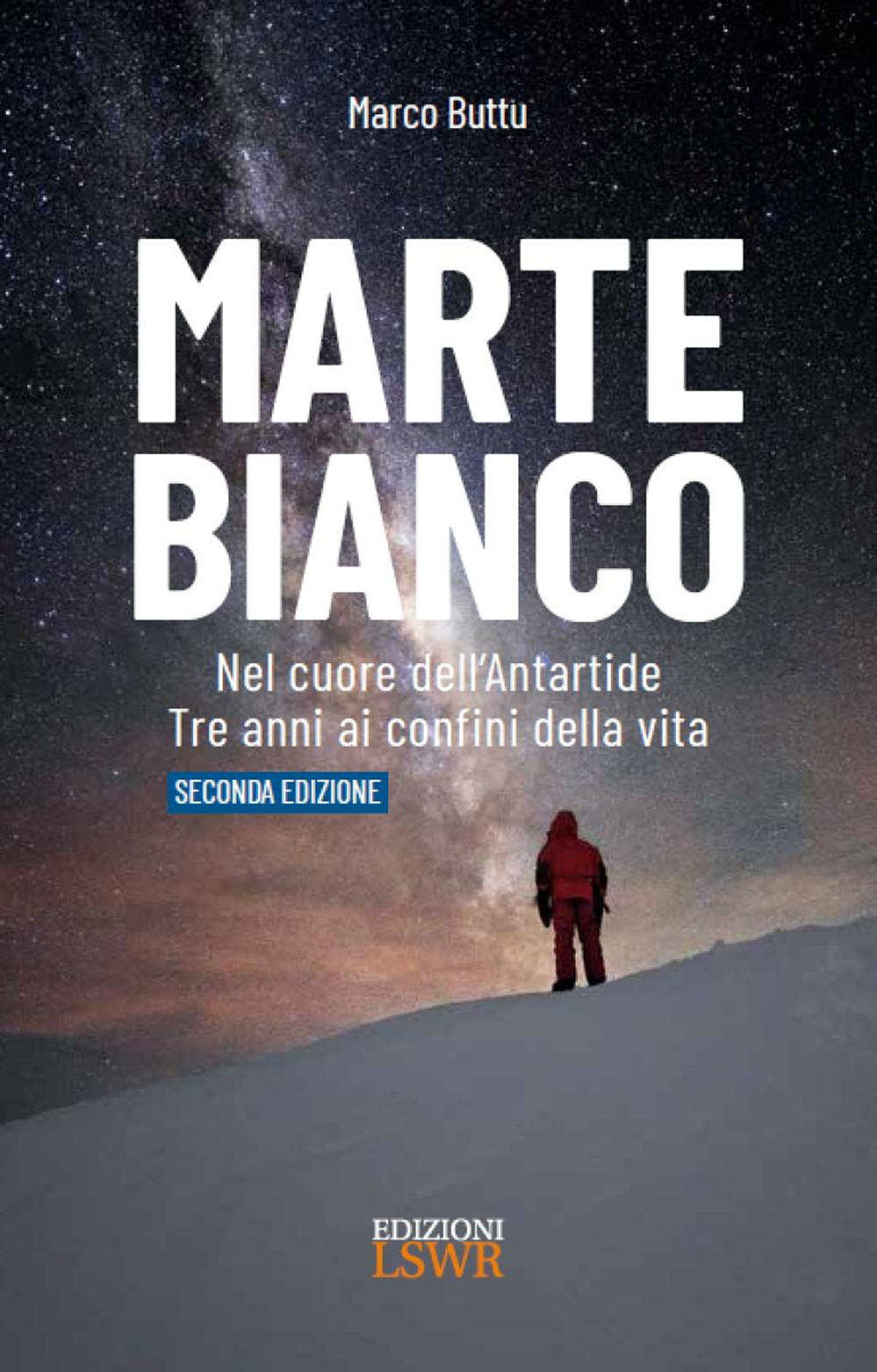 Marte Bianco. Seconda Edizione. Nel cuore dell'Antatide. Te anni ai confini della vita