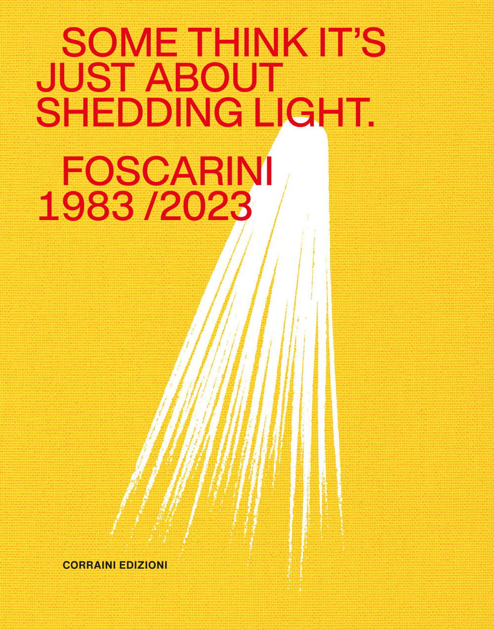 Some think it's just about shedding light. Foscarini 1983/2023. Ediz. illustrata