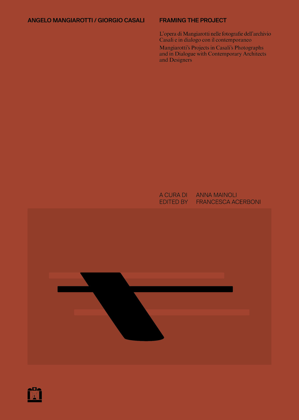 Angelo Mangiarotti / Giorgio Casali. Framing the project. L'opera di Mangiarotti nelle fotografie dell'archivio Casali e in dialogo con il contemporaneo-Mangiarotti's projects in Casali's photographs and in dialogue with contemporary architects and design