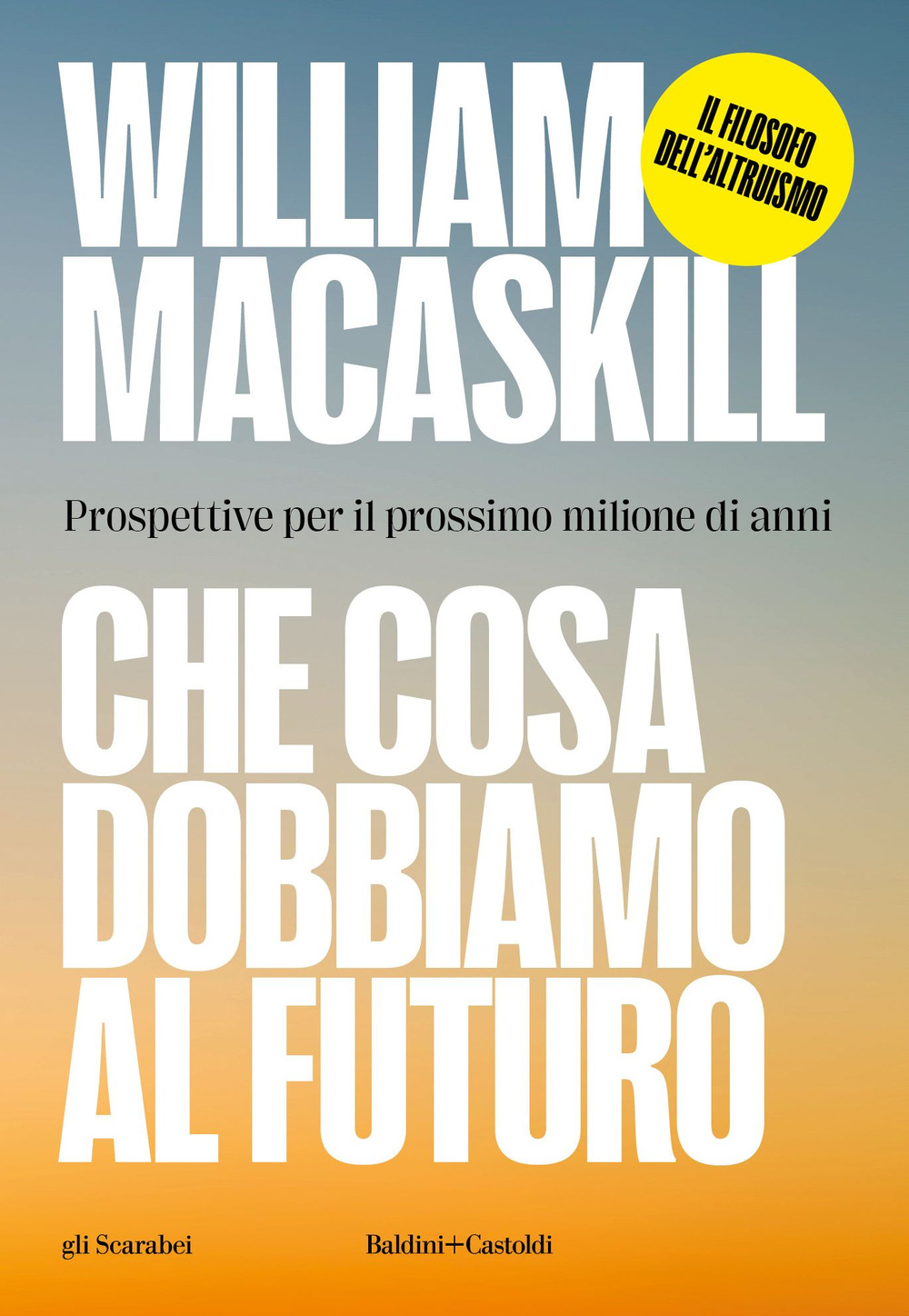 Che cosa dobbiamo al futuro. Prospettive per il prossimo milione di anni