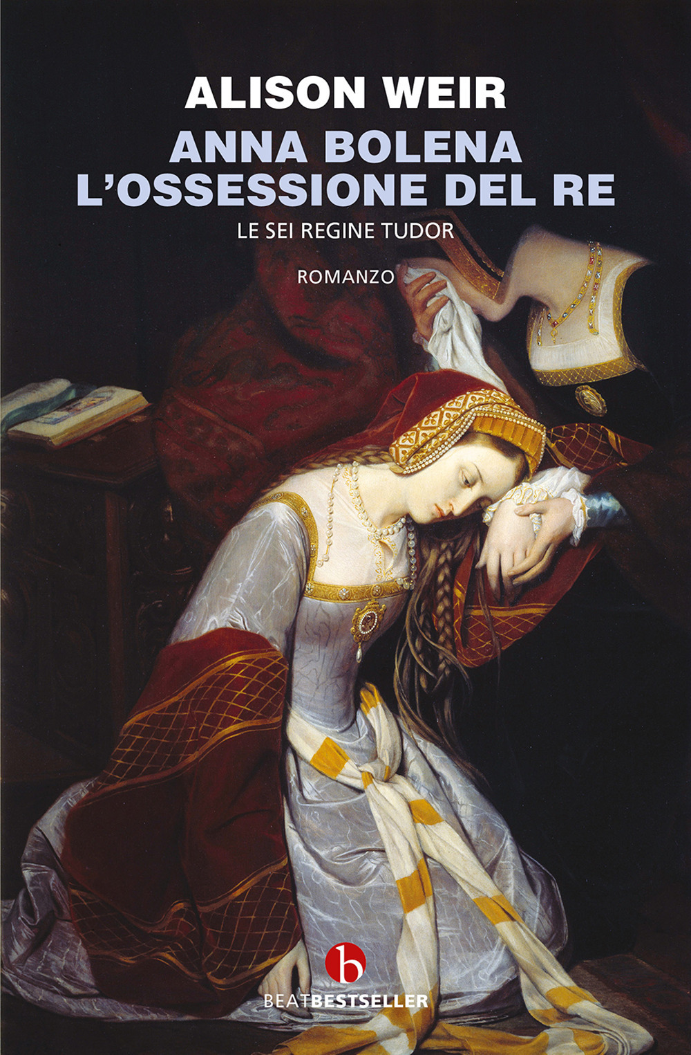 Anna Bolena. L'ossessione del re. Le sei regine Tudor