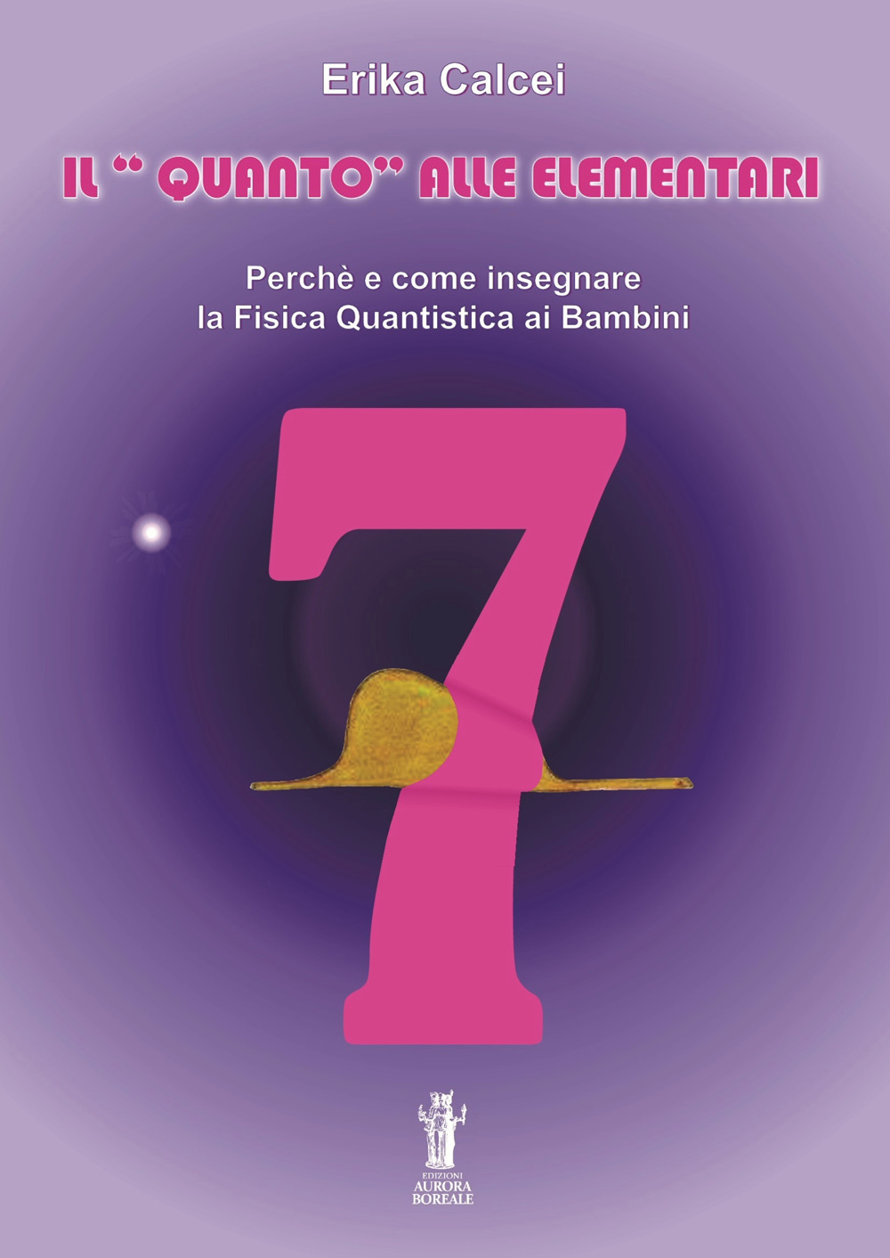 Il quanto alle elementari. Perché e come insegnare la fisica quantistica ai bambini. Ediz. per la scuola