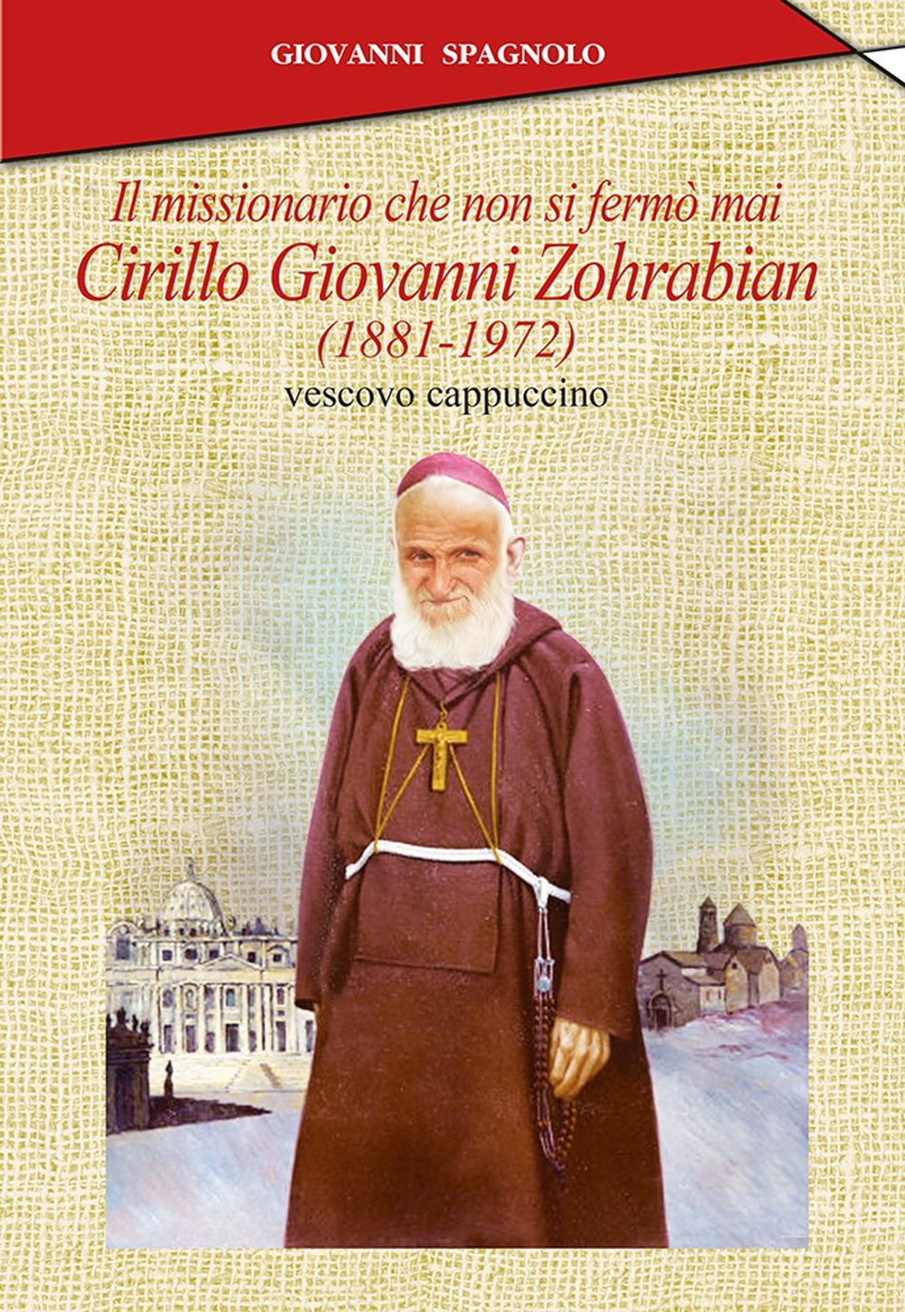 Il missionario che non si fermò mai. Cirillo Giovanni Zohrabian (1881-1972) vescovo cappuccino
