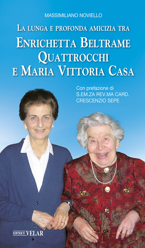 La lunga e profonda amicizia tra Enrichetta Beltrame Quattrocchi e Maria Vittoria Casa