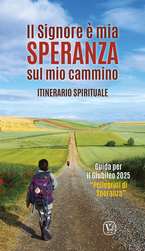 Il Signore è mia speranza sul mio cammino. Itinerario spirituale. Guida per il Giubileo 2025 «Pellegrini di Speranza»