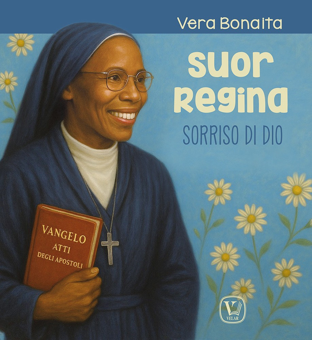 Suor Regina. Sorriso di Dio. Ediz. illustrata