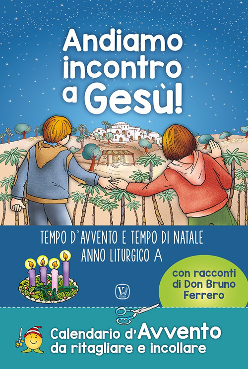 Andiamo incontro a Gesù! Tempo d'Avvento e tempo di Natale anno liturgico A