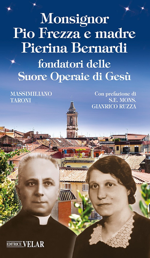 Monsignor Pio Frezza e madre Pierina Bernardi fondatori delle Suore Operaie di Gesù. Ediz. illustrata